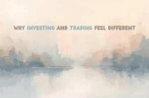 Why Investing and Trading Feel Different in Practice.